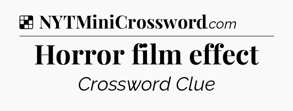 Solution: Horror film effect - NYT Crossword