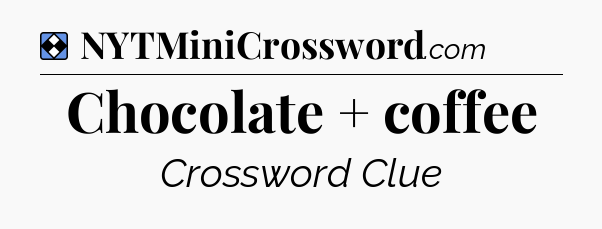 Solution: Chocolate + coffee - NYT Mini Crossword