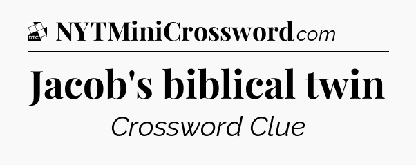 Jacob's biblical twin - Daily Themed Classic Crossword