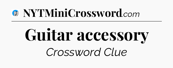 Guitar accessory Crossword Clue