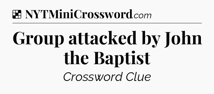 Solution: Group attacked by John the Baptist - NYT Crossword