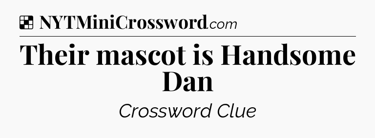 Solution: Their mascot is Handsome Dan - NYT Crossword