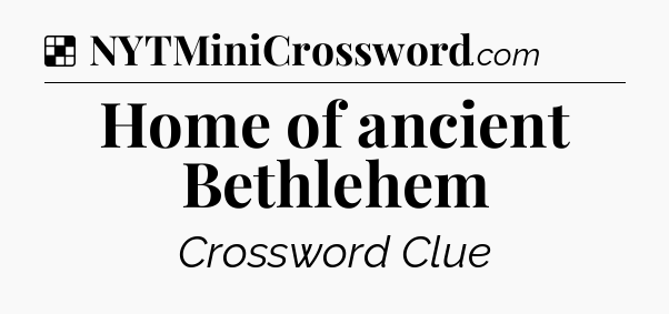 Solution: Home of ancient Bethlehem - NYT Crossword