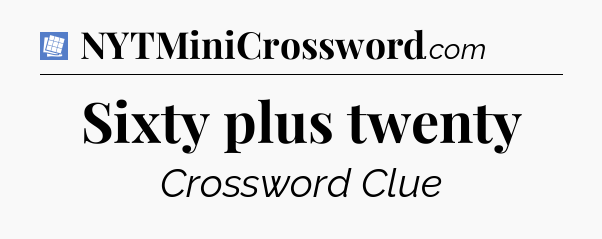 Sixty plus twenty Puzzle Page Crossword Clue