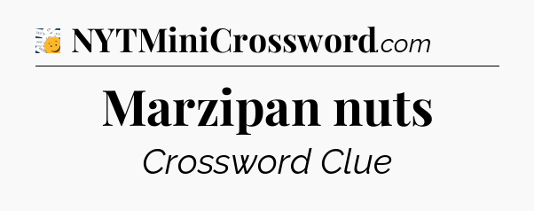 Marzipan nuts - 7 Little Words