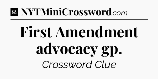 First Amendment advocacy gp - LA Times Crossword