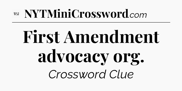 First Amendment advocacy org - WSJ Crossword
