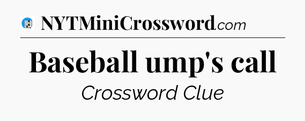 Baseball ump's call Crossword Clue