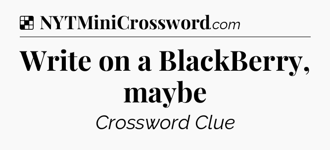 Solution: Write on a BlackBerry, maybe - NYT Crossword