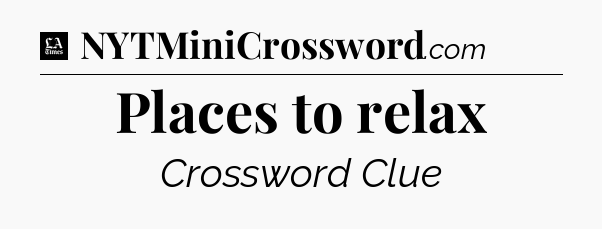Places to relax - LA Times Crossword