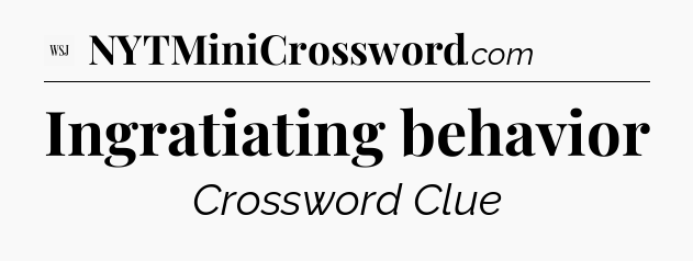 Ingratiating behavior - WSJ Crossword