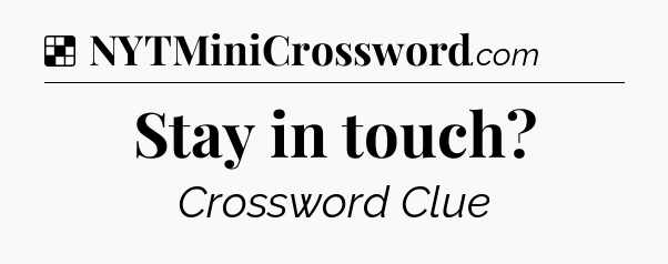 Solution: Stay in touch - NYT Crossword