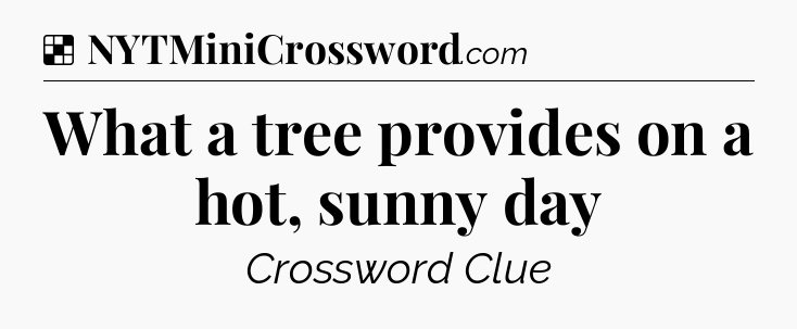Solution: What a tree provides on a hot, sunny day - NYT Crossword