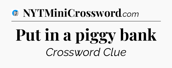 Put in a piggy bank Crossword Clue
