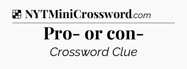 Solution: Pro- or con- - NYT Crossword