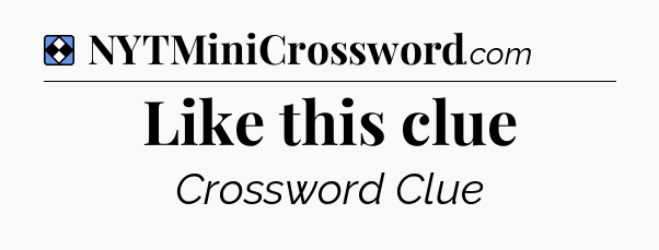 Solution: Like this clue - NYT Mini Crossword