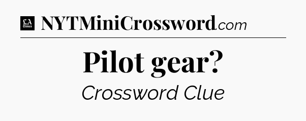 Pilot gear - LA Times Crossword