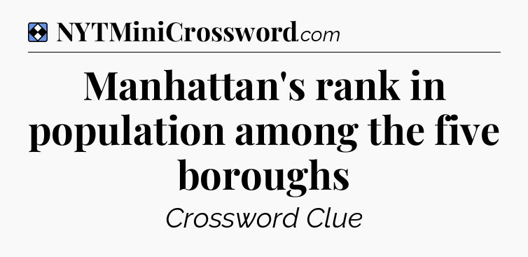 Solution: Manhattan's rank in population among the five boroughs - NYT Mini Crossword