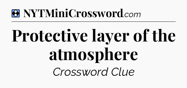 Solution: Protective layer of the atmosphere - NYT Mini Crossword