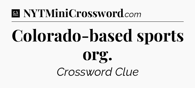 Colorado-based sports org - LA Times Crossword