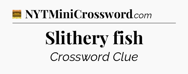 Slithery fish - Eugene Sheffer Crossword