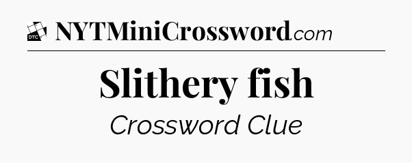Slithery fish - Daily Themed Classic Crossword