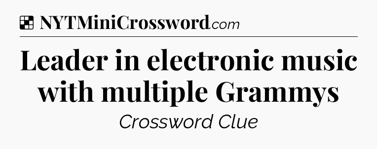 Solution: Leader in electronic music with multiple Grammys - NYT Crossword