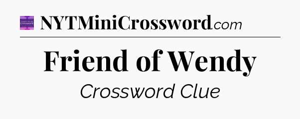 Friend of Wendy - Thomas Joseph Crossword