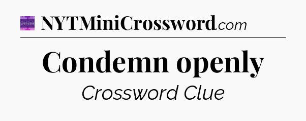 Condemn openly - Thomas Joseph Crossword
