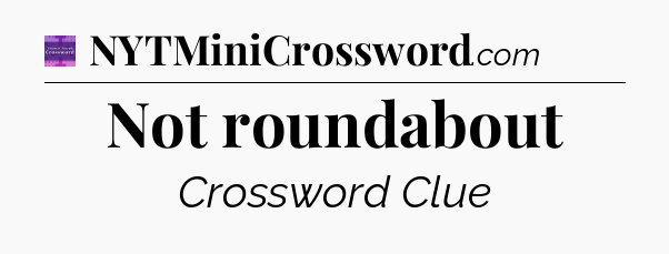 Not roundabout - Thomas Joseph Crossword