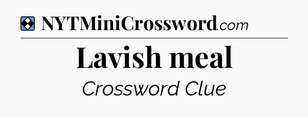 Solution: Lavish meal - NYT Mini Crossword
