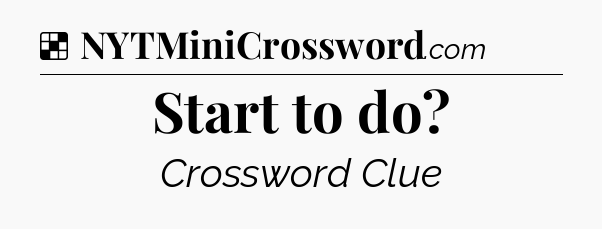 Solution: Start to do - NYT Crossword