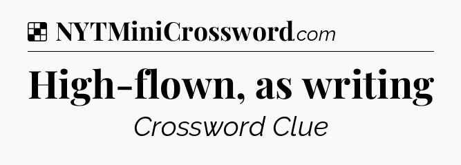 Solution: High-flown, as writing - NYT Crossword