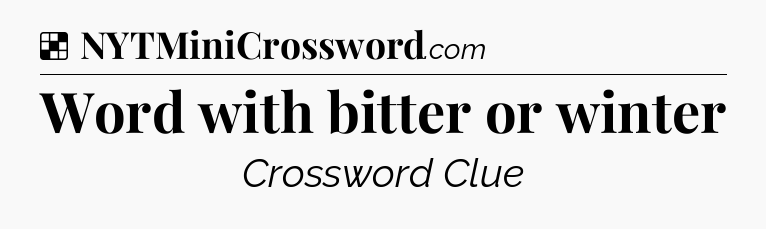 Solution: Word with bitter or winter - NYT Crossword