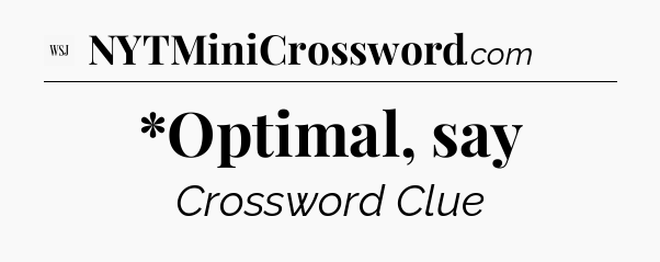 *Optimal, say - WSJ Crossword