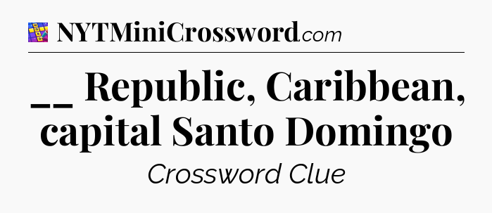 __ Republic, Caribbean, capital Santo Domingo Codycross