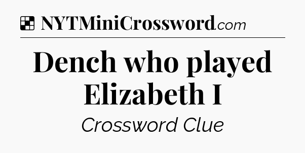 Solution: Dench who played Elizabeth I - NYT Crossword