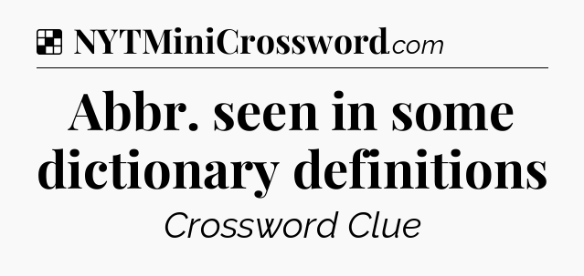 Solution: Abbr. seen in some dictionary definitions - NYT Crossword