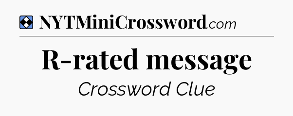 Solution: R-rated message - NYT Mini Crossword