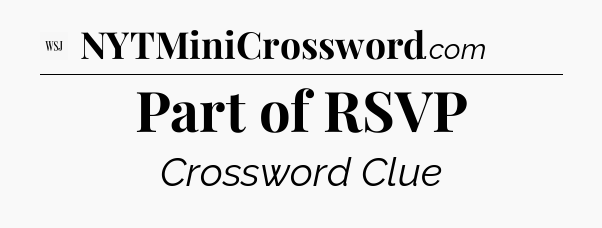 Part of RSVP - WSJ Crossword