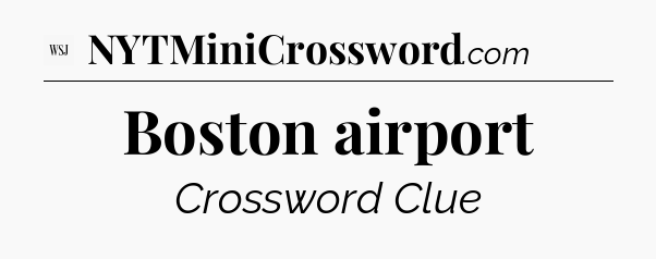 Boston airport - WSJ Crossword