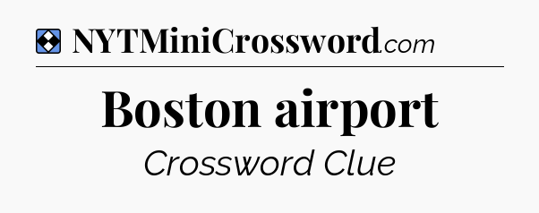 Solution: Boston airport - NYT Mini Crossword