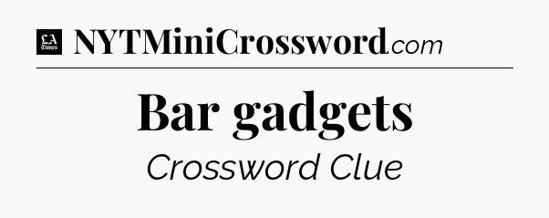Bar gadgets - LA Times Crossword