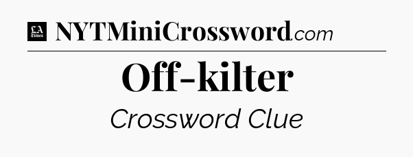Off-kilter - LA Times Crossword