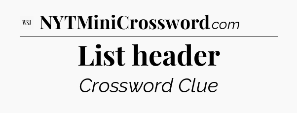 List header - WSJ Crossword