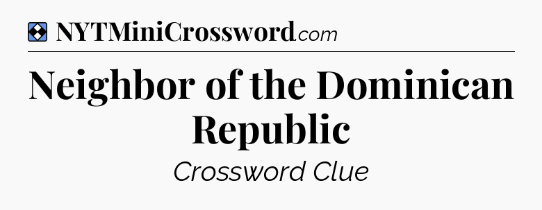 Solution: Neighbor of the Dominican Republic - NYT Mini Crossword