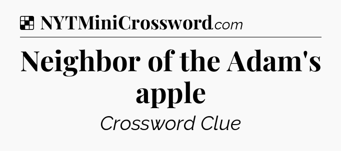 Solution: Neighbor of the Adam's apple - NYT Crossword