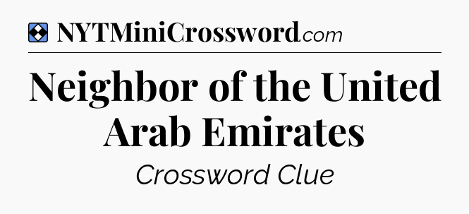 Solution: Neighbor of the United Arab Emirates - NYT Mini Crossword