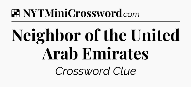 Solution: Neighbor of the United Arab Emirates - NYT Crossword