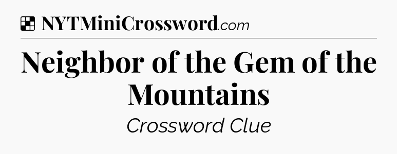 Solution: Neighbor of the Gem of the Mountains - NYT Crossword